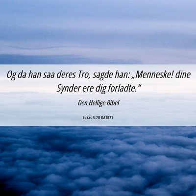 Picture 06 - Lukas 5:20 DA1871 - Og da han saa deres Tro, sagde han: „Menneske! - Bible Verse Picture