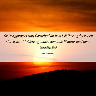 Picture 06 - Lukas 5:29 DA1871 - Og Levi gjorde et stort Gæstebud for ham i sit - Bible Verse Picture
