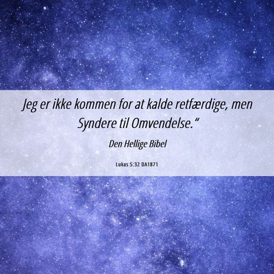 Picture 06 - Lukas 5:32 DA1871 - Jeg er ikke kommen for at kalde retfærdige, men - Bible Verse Picture