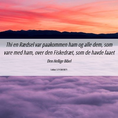 Picture 06 - Lukas 5:9 DA1871 - Thi en Rædsel var paakommen ham og alle dem, som - Bible Verse Picture