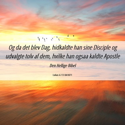 Picture 06 - Lukas 6:13 DA1871 - Og da det blev Dag, hidkaldte han sine Disciple - Bible Verse Picture