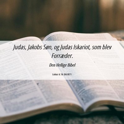 Picture 06 - Lukas 6:16 DA1871 - Judas, Jakobs Søn, og Judas Iskariot, som blev - Bible Verse Picture