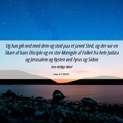 Picture 06 - Lukas 6:17 DA1871 - Og han gik ned med dem og stod paa et jævnt - Bible Verse Picture