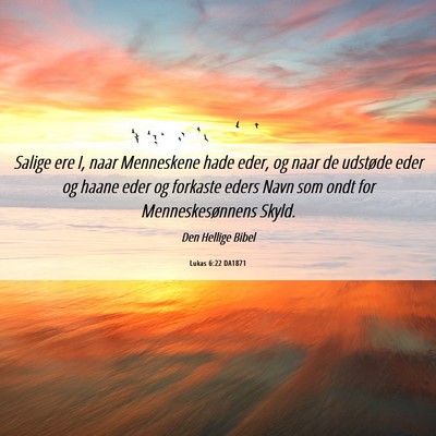 Picture 06 - Lukas 6:22 DA1871 - Salige ere I, naar Menneskene hade eder, og naar - Bible Verse Picture