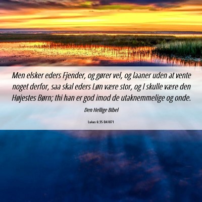 Picture 06 - Lukas 6:35 DA1871 - Men elsker eders Fjender, og gører vel, og - Bible Verse Picture