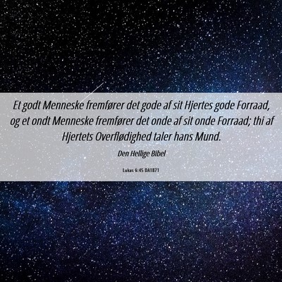 Picture 06 - Lukas 6:45 DA1871 - Et godt Menneske fremfører det gode af sit - Bible Verse Picture