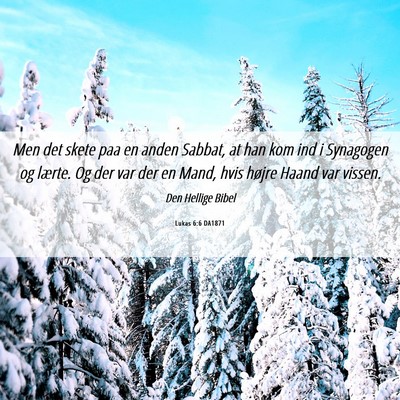 Picture 06 - Lukas 6:6 DA1871 - Men det skete paa en anden Sabbat, at han kom ind - Bible Verse Picture