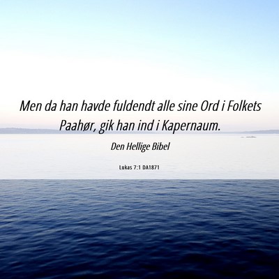 Picture 06 - Lukas 7:1 DA1871 - Men da han havde fuldendt alle sine Ord i Folkets - Bible Verse Picture