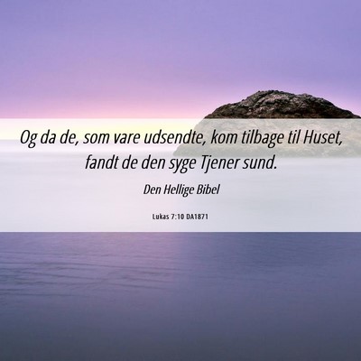 Picture 06 - Lukas 7:10 DA1871 - Og da de, som vare udsendte, kom tilbage til - Bible Verse Picture