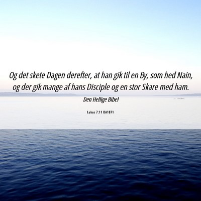 Picture 06 - Lukas 7:11 DA1871 - Og det skete Dagen derefter, at han gik til en - Bible Verse Picture
