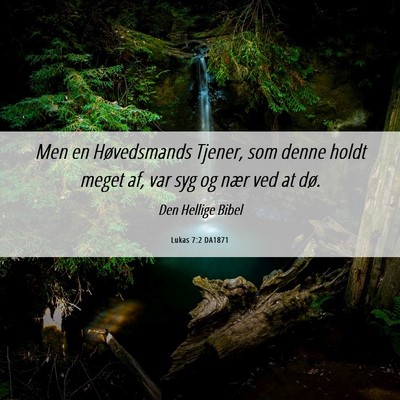 Picture 06 - Lukas 7:2 DA1871 - Men en Høvedsmands Tjener, som denne holdt meget - Bible Verse Picture
