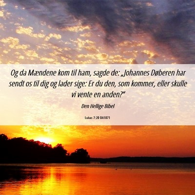 Picture 06 - Lukas 7:20 DA1871 - Og da Mændene kom til ham, sagde de: „Johannes - Bible Verse Picture