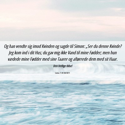 Picture 06 - Lukas 7:44 DA1871 - Og han vendte sig imod Kvinden og sagde til - Bible Verse Picture