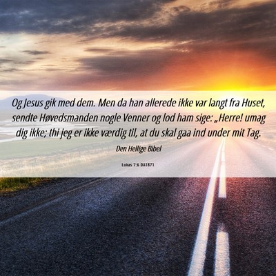 Picture 06 - Lukas 7:6 DA1871 - Og Jesus gik med dem. Men da han allerede ikke - Bible Verse Picture