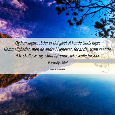 Picture 06 - Lukas 8:10 DA1871 - Og han sagde: „Eder er det givet at kende Guds - Bible Verse Picture