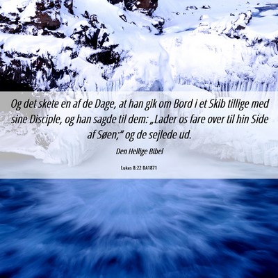 Picture 06 - Lukas 8:22 DA1871 - Og det skete en af de Dage, at han gik om Bord i - Bible Verse Picture