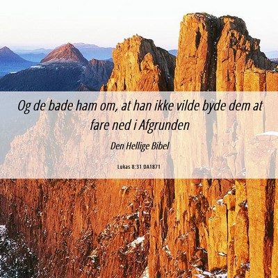 Picture 06 - Lukas 8:31 DA1871 - Og de bade ham om, at han ikke vilde byde dem at - Bible Verse Picture