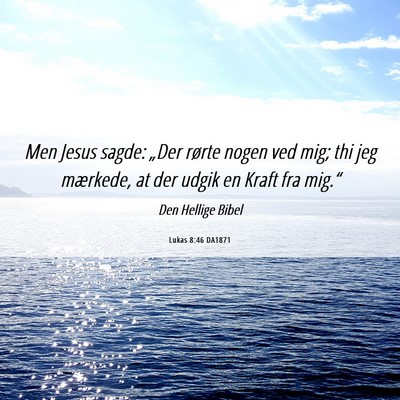 Picture 06 - Lukas 8:46 DA1871 - Men Jesus sagde: „Der rørte nogen ved mig; thi - Bible Verse Picture