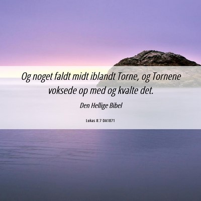 Picture 06 - Lukas 8:7 DA1871 - Og noget faldt midt iblandt Torne, og Tornene - Bible Verse Picture