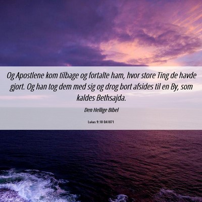 Picture 06 - Lukas 9:10 DA1871 - Og Apostlene kom tilbage og fortalte ham, hvor - Bible Verse Picture