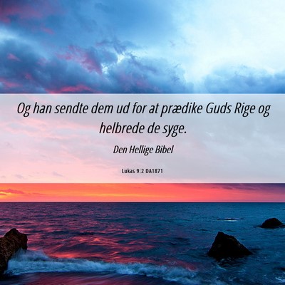 Picture 06 - Lukas 9:2 DA1871 - Og han sendte dem ud for at prædike Guds Rige og - Bible Verse Picture