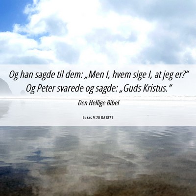 Picture 06 - Lukas 9:20 DA1871 - Og han sagde til dem: „Men I, hvem sige I, at - Bible Verse Picture