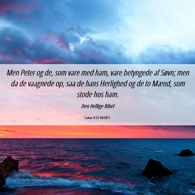 Picture 06 - Lukas 9:32 DA1871 - Men Peter og de, som vare med ham, vare betyngede - Bible Verse Picture