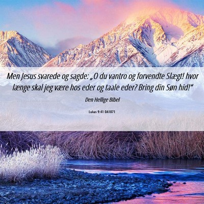 Picture 06 - Lukas 9:41 DA1871 - Men Jesus svarede og sagde: „O du vantro og - Bible Verse Picture