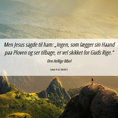 Picture 06 - Lukas 9:62 DA1871 - Men Jesus sagde til ham: „Ingen, som lægger - Bible Verse Picture