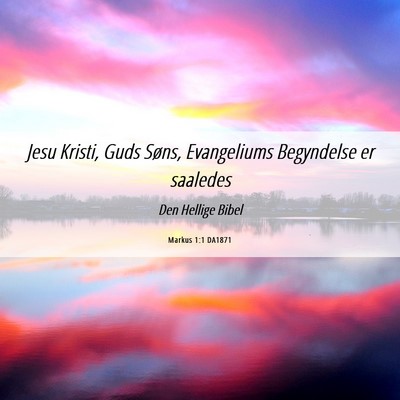 Picture 06 - Markus 1:1 DA1871 - Jesu Kristi, Guds Søns, Evangeliums Begyndelse - Bible Verse Picture