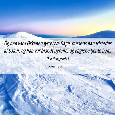 Picture 06 - Markus 1:13 DA1871 - Og han var i Ørkenen fyrretyve Dage, medens han - Bible Verse Picture