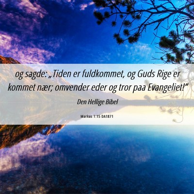 Picture 06 - Markus 1:15 DA1871 - og sagde: „Tiden er fuldkommet, og Guds Rige er - Bible Verse Picture