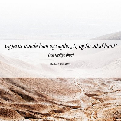 Picture 06 - Markus 1:25 DA1871 - Og Jesus truede ham og sagde: „Ti, og far ud af - Bible Verse Picture