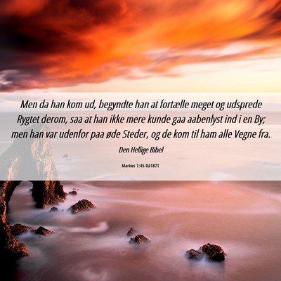 Picture 06 - Markus 1:45 DA1871 - Men da han kom ud, begyndte han at fortælle - Bible Verse Picture