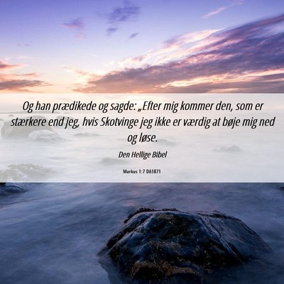 Picture 06 - Markus 1:7 DA1871 - Og han prædikede og sagde: „Efter mig kommer - Bible Verse Picture