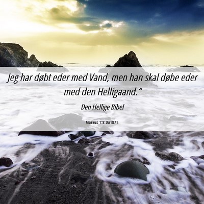Picture 06 - Markus 1:8 DA1871 - Jeg har døbt eder med Vand, men han skal døbe - Bible Verse Picture