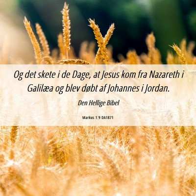 Picture 06 - Markus 1:9 DA1871 - Og det skete i de Dage, at Jesus kom fra Nazareth - Bible Verse Picture