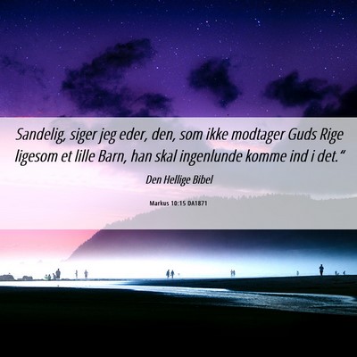 Picture 06 - Markus 10:15 DA1871 - Sandelig, siger jeg eder, den, som ikke modtager - Bible Verse Picture