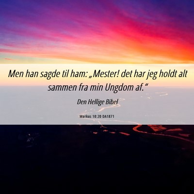 Picture 06 - Markus 10:20 DA1871 - Men han sagde til ham: „Mester! det har jeg - Bible Verse Picture
