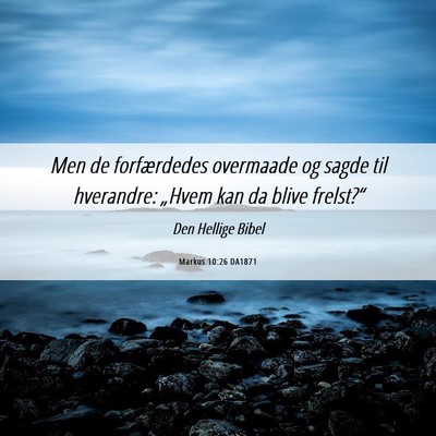 Picture 06 - Markus 10:26 DA1871 - Men de forfærdedes overmaade og sagde til - Bible Verse Picture