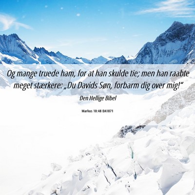 Picture 06 - Markus 10:48 DA1871 - Og mange truede ham, for at han skulde tie; men - Bible Verse Picture