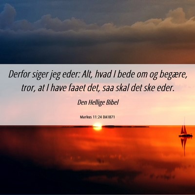 Picture 06 - Markus 11:24 DA1871 - Derfor siger jeg eder: Alt, hvad I bede om og - Bible Verse Picture