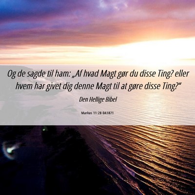 Picture 06 - Markus 11:28 DA1871 - Og de sagde til ham: „Af hvad Magt gør du - Bible Verse Picture
