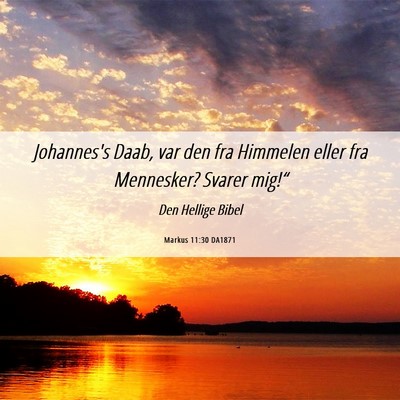 Picture 06 - Markus 11:30 DA1871 - Johannes's Daab, var den fra Himmelen eller fra - Bible Verse Picture