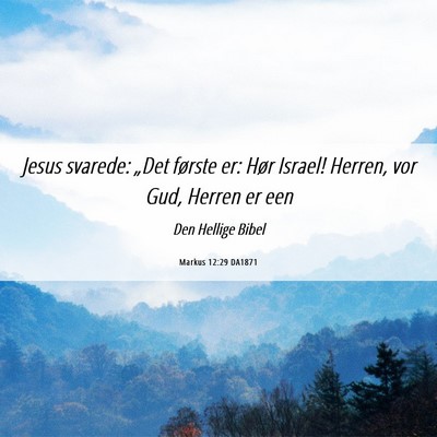 Picture 06 - Markus 12:29 DA1871 - Jesus svarede: „Det første er: Hør Israel! - Bible Verse Picture