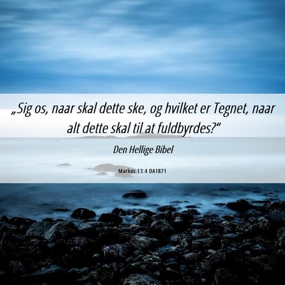 Picture 06 - Markus 13:4 DA1871 - „Sig os, naar skal dette ske, og hvilket er - Bible Verse Picture
