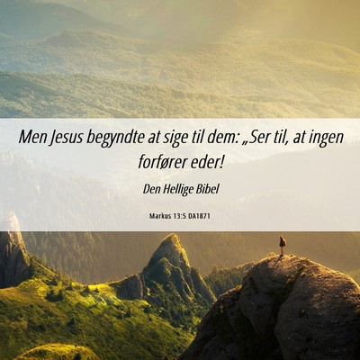 Picture 06 - Markus 13:5 DA1871 - Men Jesus begyndte at sige til dem: „Ser til, - Bible Verse Picture