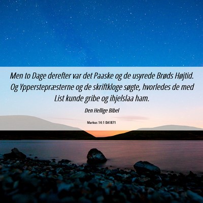 Picture 06 - Markus 14:1 DA1871 - Men to Dage derefter var det Paaske og de usyrede - Bible Verse Picture