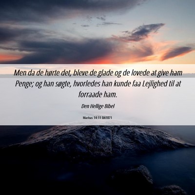 Picture 06 - Markus 14:11 DA1871 - Men da de hørte det, bleve de glade og de lovede - Bible Verse Picture