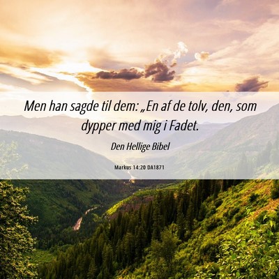 Picture 06 - Markus 14:20 DA1871 - Men han sagde til dem: „En af de tolv, den, som - Bible Verse Picture